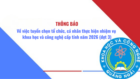 Thông báo về việc tuyển chọn tổ chức, cá nhân thực hiện nhiệm vụ khoa học và công nghệ cấp tỉnh năm 2026 (đợt 3)