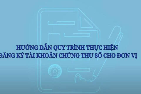 HƯỚNG DẪN QUY TRÌNH THỰC HIỆN ĐĂNG KÝ CHỨNG THƯ CHỮ KÝ SỐ CHUYÊN DÙNG CÔNG VỤ CHO ĐƠN VỊ