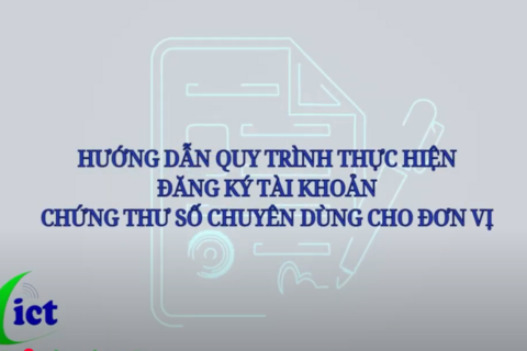 HƯỚNG DẪN QUY TRÌNH THỰC HIỆN ĐĂNG KÝ THÔNG TIN CHỨNG THƯ SỐ CHUYÊN DÙNG CHO ĐƠN VỊ