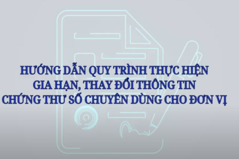 HƯỚNG DẪN QUY TRÌNH THỰC HIỆN GIA HẠN THAY ĐỔI THÔNG TIN CKS