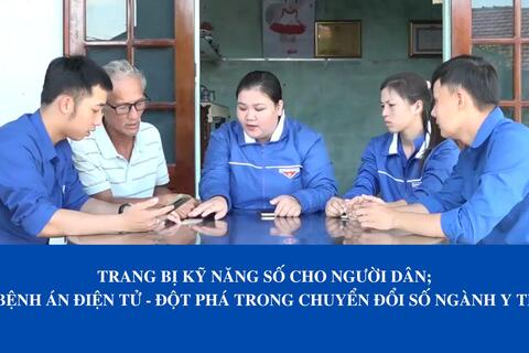Trang bị kỹ năng số cho người dân; Bệnh án điện tử - Đột phá trong chuyển đổi số ngành Y tế
