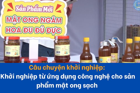 Khởi nghiệp từ ứng dụng công nghệ cho sản phẩm mật ong sạch