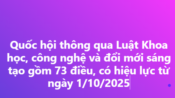 Quốc hội thông qua Luật Khoa học, Công nghệ và Đổi mới sáng tạo: Khơi thông tiềm lực, chấp nhận rủi ro để bứt phá
