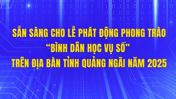 Sẵn sàng cho Lễ Phát động phong trào “Bình dân học vụ số” trên địa bàn tỉnh Quảng Ngãi năm 2025