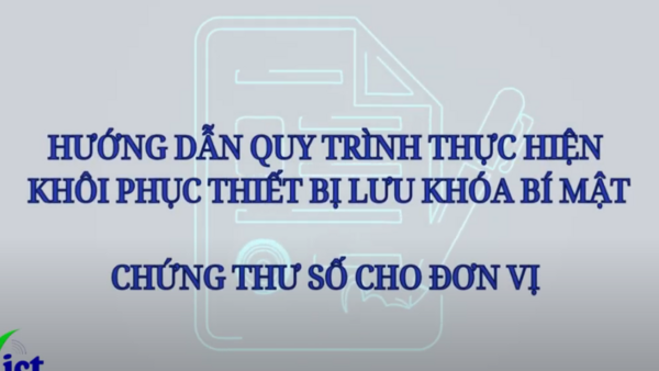 HƯỚNG DẪN QUY TRÌNH THỰC HIỆN KHÔI PHỤC LƯU KHOÁ BÍ MẤT THƯ SỐ CHO ĐƠN VỊ