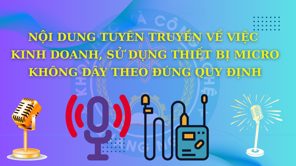 Nội dung tuyên truyền về việc kinh doanh, sử dụng thiết bị micro không dây theo đúng quy định
