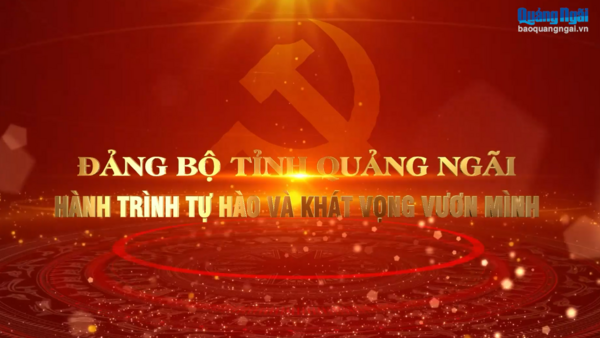 Đảng bộ tỉnh Quảng Ngãi - Hành trình tự hòa và khát vọng vương mình