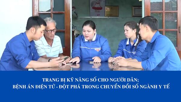 Trang bị kỹ năng số cho người dân; Bệnh án điện tử - Đột phá trong chuyển đổi số ngành Y tế