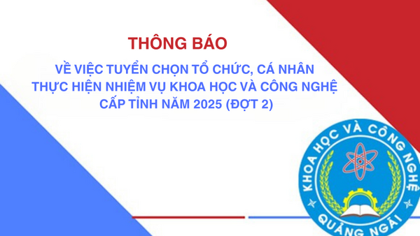 Thông báo về việc tuyển chọn tổ chức, cá nhân thực hiện nhiệm vụ khoa học và công nghệ cấp tỉnh năm 2025 (đợt 2)